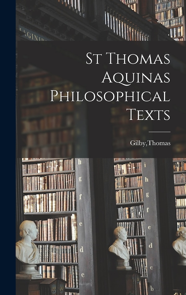 St Thomas Aquinas Philosophical Texts by Thomas Gilby, Hardcover | Indigo Chapters