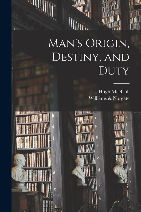 Man's Origin Destiny and Duty by Hugh Maccoll, Paperback | Indigo Chapters