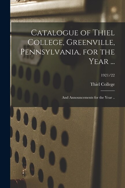 Catalogue of Thiel College Greenville Pennsylvania for the Year ., Paperback | Indigo Chapters
