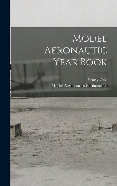 Model Aeronautic Year Book by Frank Zaic, Hardcover | Indigo Chapters