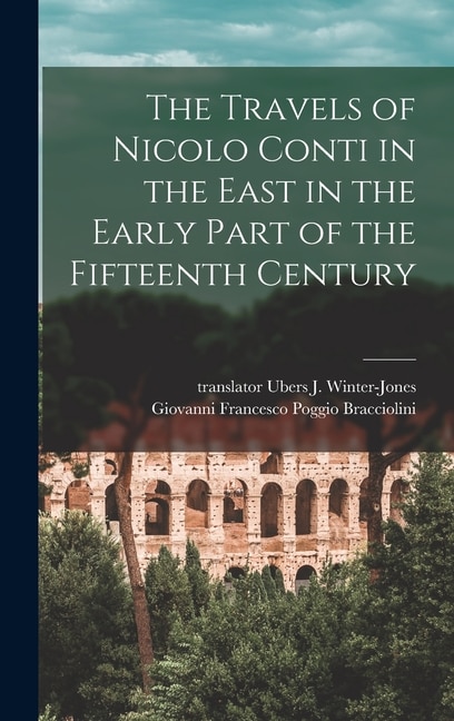 The Travels of Nicolo Conti in the East in the Early Part of the Fifteenth Century by J U~bers Winter-Jones, Hardcover | Indigo Chapters