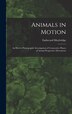 Animals in Motion by Eadweard 1830-1904 Muybridge, Hardcover | Indigo Chapters