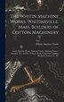 The Whitin Machine Works Whitinsville Mass. Builders of Cotton Machinery by M Whitin Machine Works (Whitinsville, Hardcover | Indigo Chapters