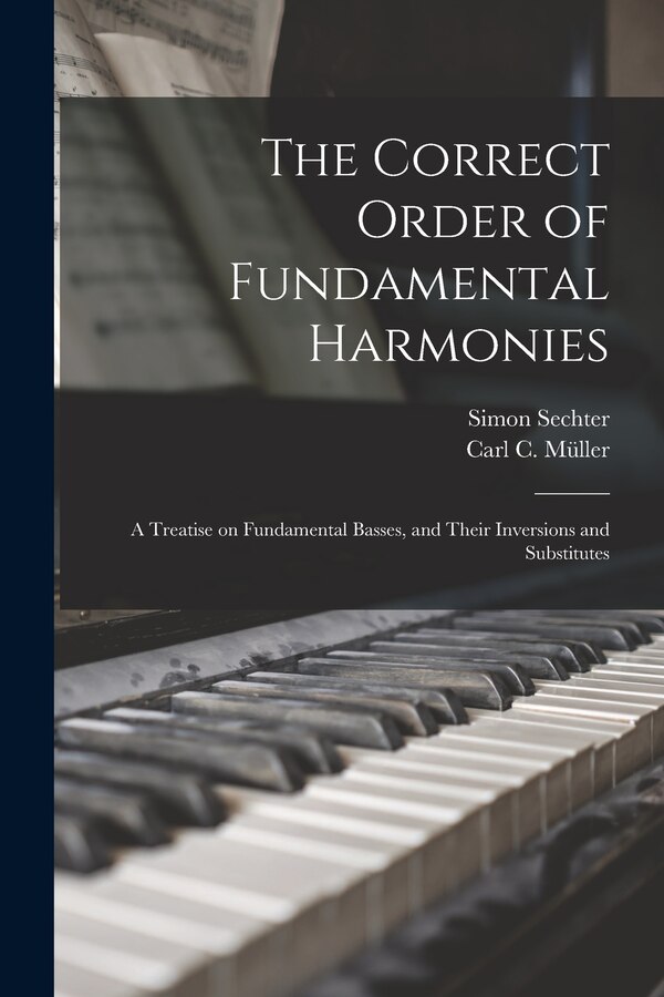 The Correct Order of Fundamental Harmonies by Simon 1788-1867 Sechter, Paperback | Indigo Chapters