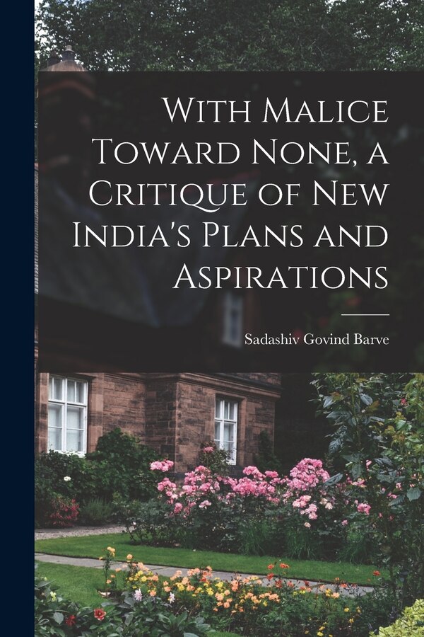 With Malice Toward None a Critique of New India's Plans and Aspirations by Sadashiv Govind 1914-1967 Barve, Paperback | Indigo Chapters