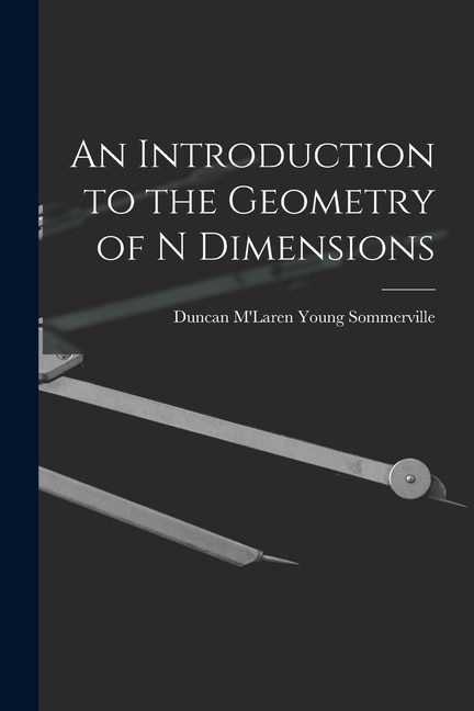 An Introduction to the Geometry of N Dimensions by Duncan m'Laren Young 18 Sommerville, Paperback | Indigo Chapters