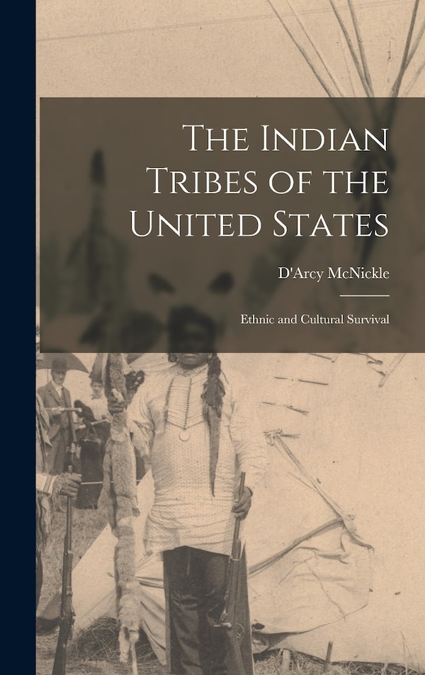 The Indian Tribes of the United States by D'Arcy 1904-1977 McNickle, Hardcover | Indigo Chapters