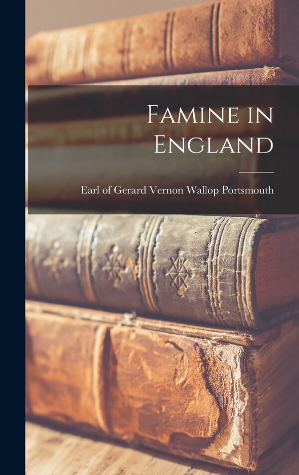Famine in England by Gerard Vernon Wallop Ear Portsmouth, Hardcover | Indigo Chapters