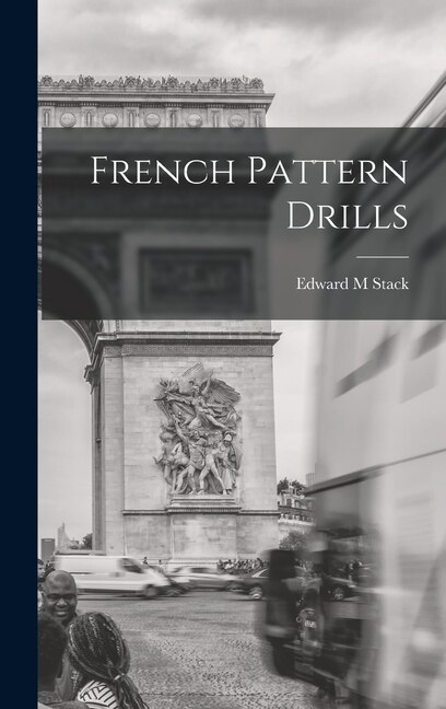 French Pattern Drills by Edward M Stack, Hardcover | Indigo Chapters
