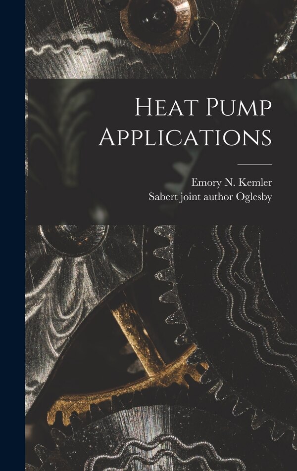 Heat Pump Applications by Emory N (Emory Neudeck) 1906- Kemler, Hardcover | Indigo Chapters