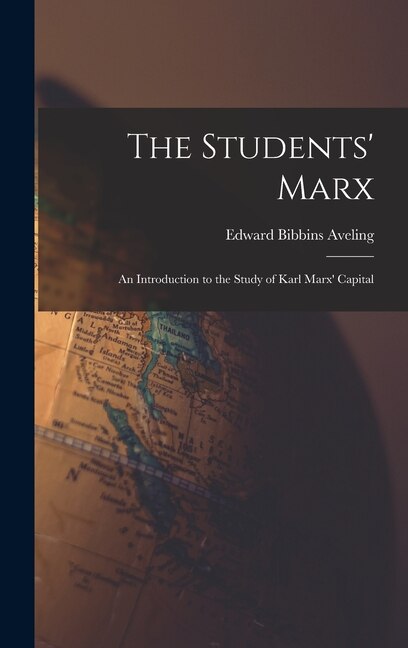 The Students' Marx by Edward Bibbins 1851-1898 Aveling, Hardcover | Indigo Chapters