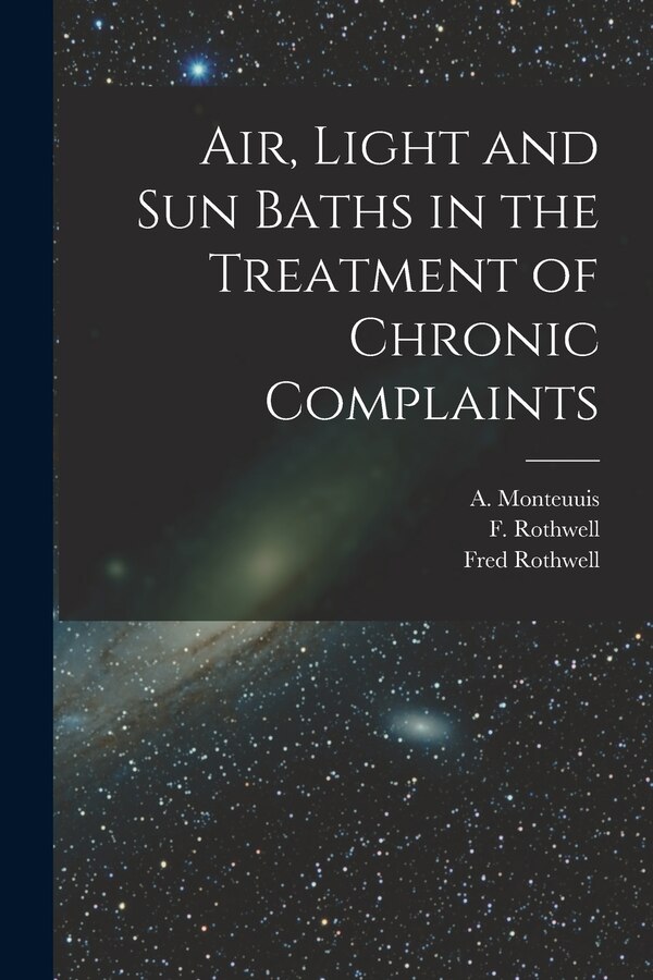 Air Light and Sun Baths in the Treatment of Chronic Complaints by A (Albert) 1861- Monteuuis, Paperback | Indigo Chapters