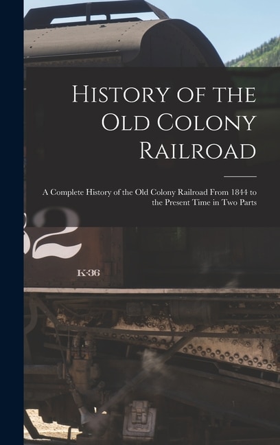 History of the Old Colony Railroad by Anonymous Anonymous, Hardcover | Indigo Chapters