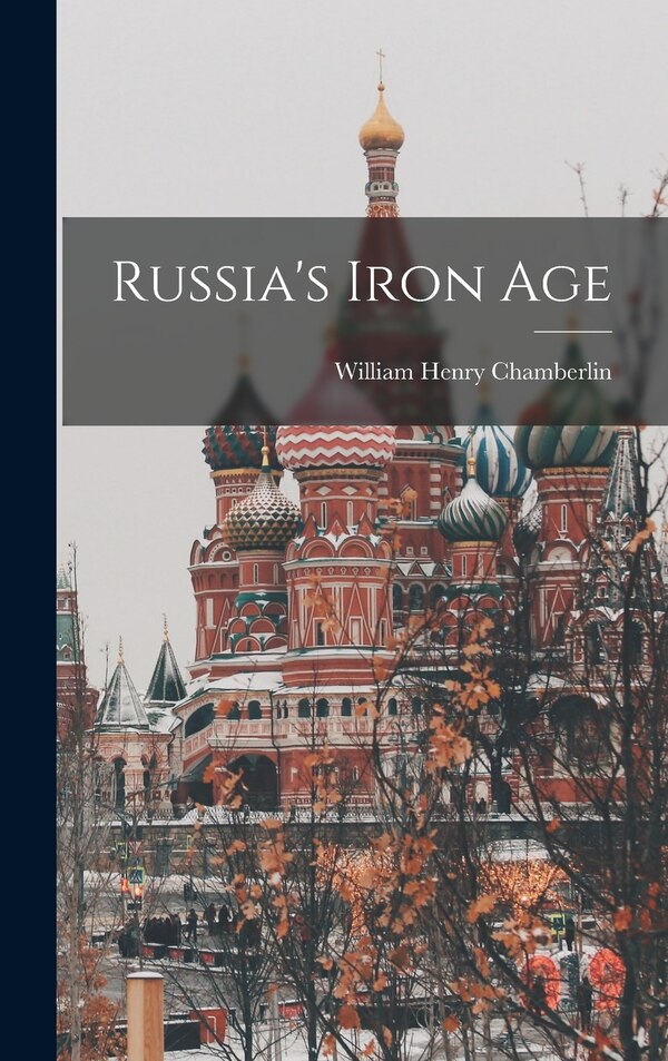 Russia's Iron Age by William Henry 1897-1969 Chamberlin, Hardcover | Indigo Chapters