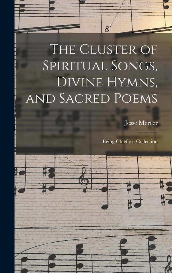 The Cluster of Spiritual Songs Divine Hymns and Sacred Poems by Jesse Mercer, Hardcover | Indigo Chapters