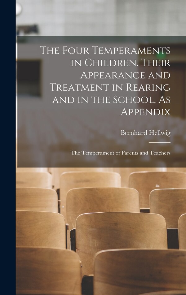The Four Temperaments in Children. Their Appearance and Treatment in Rearing and in the School. As Appendix by Bernhard Hellwig, Hardcover