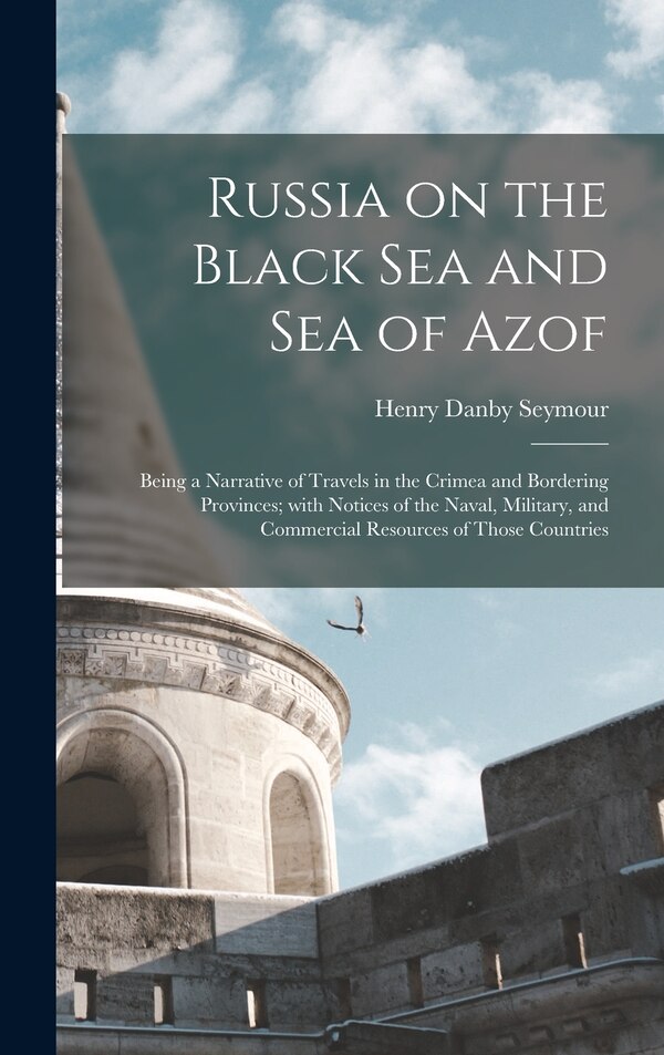 Russia on the Black Sea and Sea of Azof by Henry Danby 1820-1877 Seymour, Hardcover | Indigo Chapters
