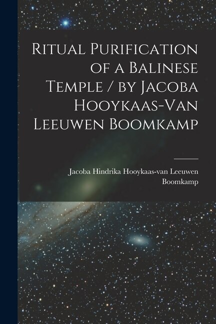 Ritual Purification of a Balinese Temple / by Jacoba Hooykaas-Van Leeuwen Boomkamp, Paperback | Indigo Chapters