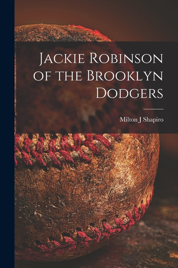 Jackie Robinson of the Brooklyn Dodgers by Milton J Shapiro, Paperback | Indigo Chapters