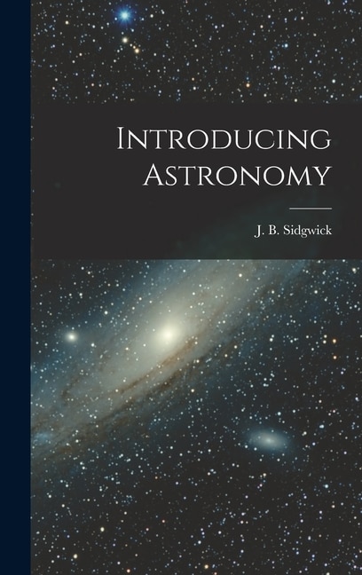 Introducing Astronomy by J B (John Benson) 1916- Sidgwick, Hardcover | Indigo Chapters