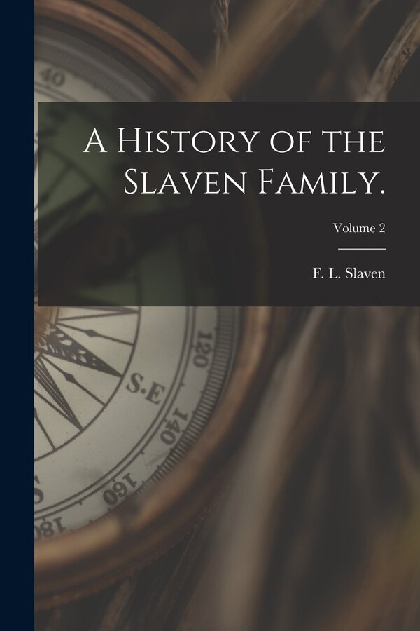 A History of the Slaven Family.; Volume 2 by F L Slaven, Paperback | Indigo Chapters