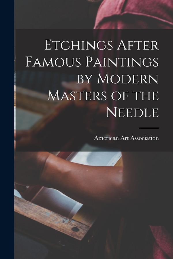 Etchings After Famous Paintings by Modern Masters of the Needle by American Art Association, Paperback | Indigo Chapters