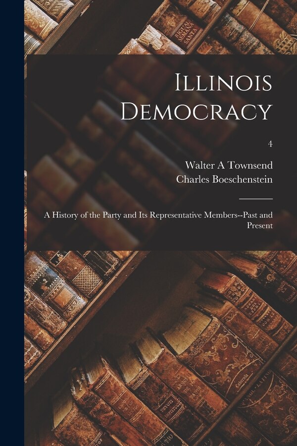Illinois Democracy by Walter a Townsend
