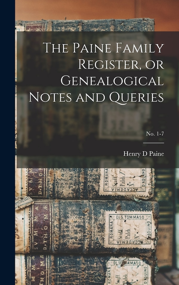 The Paine Family Register or Genealogical Notes and Queries; No. 1-7 by Henry D Paine, Hardcover | Indigo Chapters