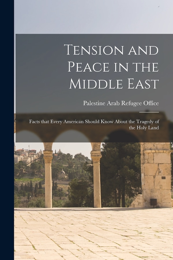 Tension and Peace in the Middle East by Palestine Arab Refugee Office, Paperback | Indigo Chapters