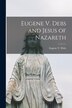 Eugene V. Debs and Jesus of Nazareth [microform] by Eugene V (Eugene Victor) 1855 Debs, Paperback | Indigo Chapters