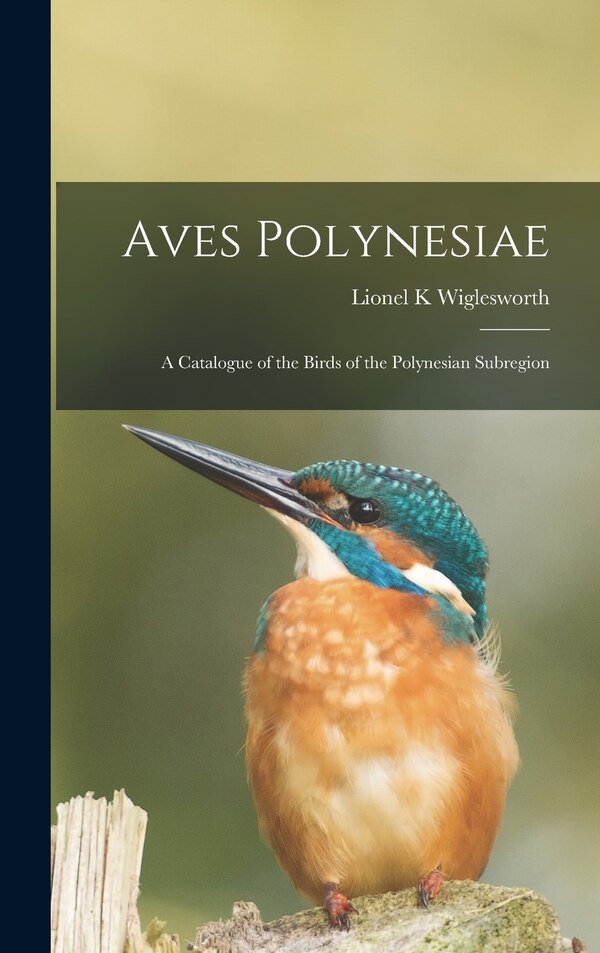 Aves Polynesiae by Lionel K Wiglesworth, Hardcover | Indigo Chapters