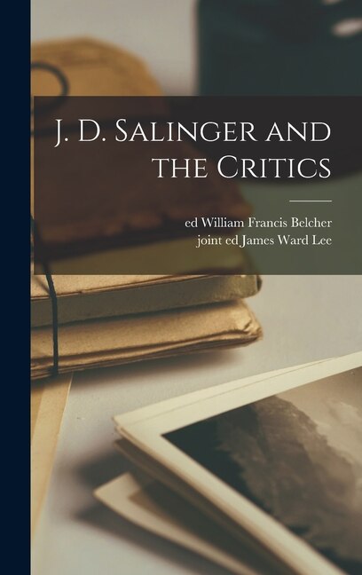 J. D. Salinger and the Critics by William Francis Ed Belcher, Hardcover | Indigo Chapters
