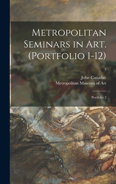 Metropolitan Seminars in Art. (Portfolio 1-12) by John 1907-1985 Canaday, Hardcover | Indigo Chapters