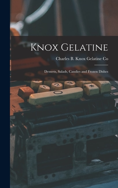 Knox Gelatine by Charles B Knox Gelatine Co, Hardcover | Indigo Chapters