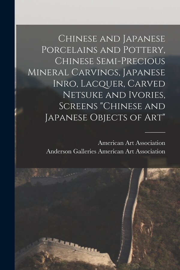 Chinese and Japanese Objects of Art by American Art Association, Paperback | Indigo Chapters
