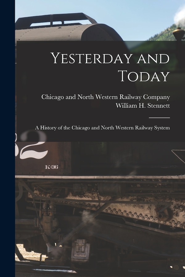 Yesterday and Today by Chicago and North Western Railway Com, Paperback | Indigo Chapters