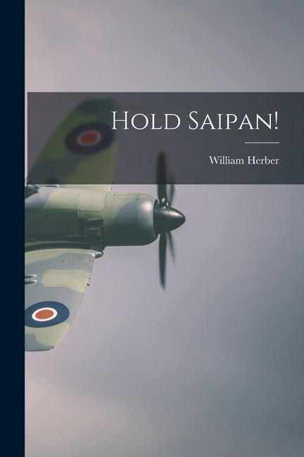Hold Saipan by William Herber, Paperback | Indigo Chapters