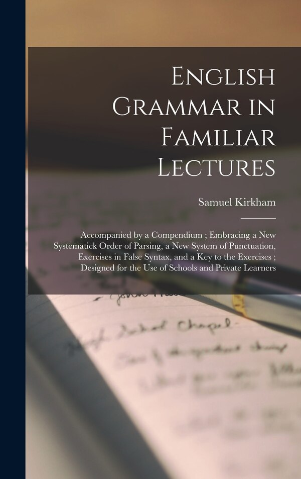 English Grammar in Familiar Lectures by Samuel Kirkham, Hardcover | Indigo Chapters