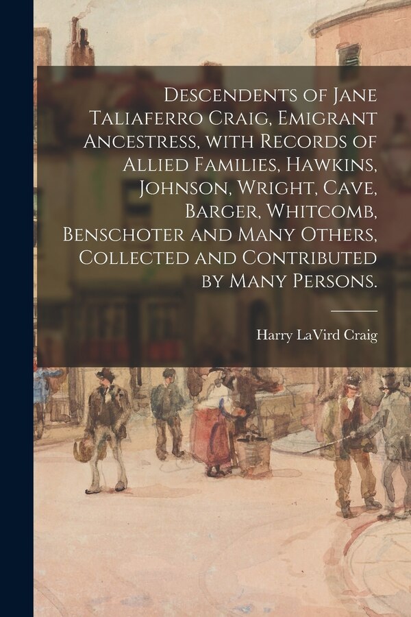 Descendents of Jane Taliaferro Craig Emigrant Ancestress With Records of Allied Families Hawkins Johnson Wright Cave Barger | Indigo Chapters
