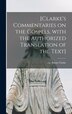 [Clarke's Commentaries on the Gospels With the Authorized Translation of the Text] by Adam Ca 1762-1832 Clarke, Hardcover | Indigo Chapters