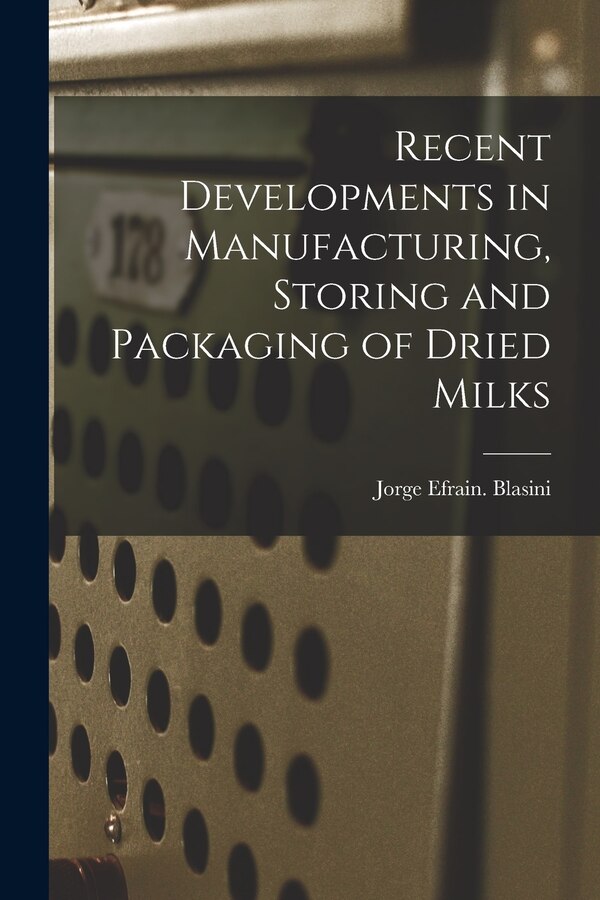 Recent Developments in Manufacturing Storing and Packaging of Dried Milks by Jorge Efrain Blasini, Paperback | Indigo Chapters