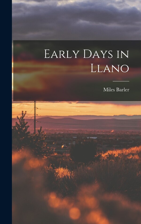 Early Days in Llano by Miles 1833-1907 Barler, Hardcover | Indigo Chapters