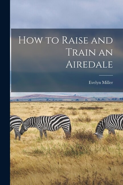 How to Raise and Train an Airedale by Evelyn Miller, Paperback | Indigo Chapters