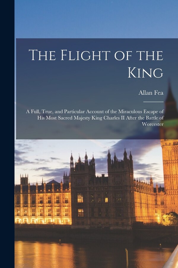 The Flight of the King by Allan 1860- Fea, Paperback | Indigo Chapters