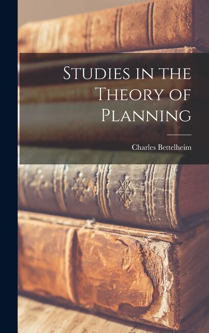 Studies in the Theory of Planning by Charles Bettelheim, Hardcover | Indigo Chapters