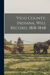 Vigo County Indiana Will Record 1818-1848 by Anonymous Anonymous, Paperback | Indigo Chapters