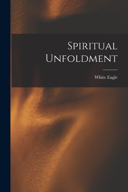 Spiritual Unfoldment by White Eagle (Spirit), Paperback | Indigo Chapters
