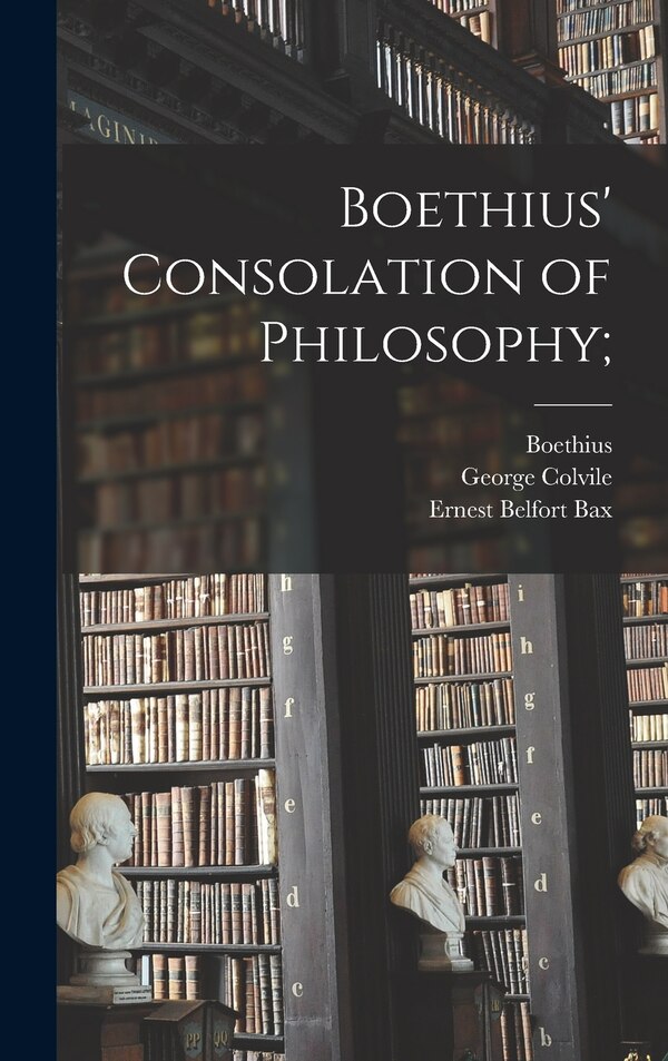 Boethius' Consolation of Philosophy; by George Colvile, Hardcover | Indigo Chapters
