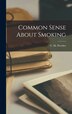 Common Sense About Smoking by C M (Charles Montague) 1 Fletcher, Hardcover | Indigo Chapters