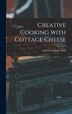 Creative Cooking With Cottage Cheese by American Dairy Assn, Hardcover | Indigo Chapters